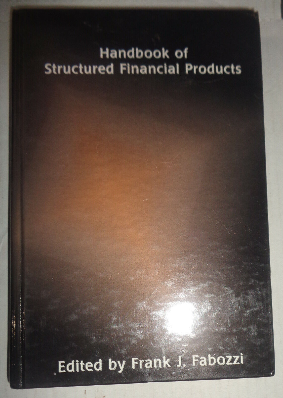 Handbook of Structured Financial Products, by Frank J. Fabozzi. Hardback