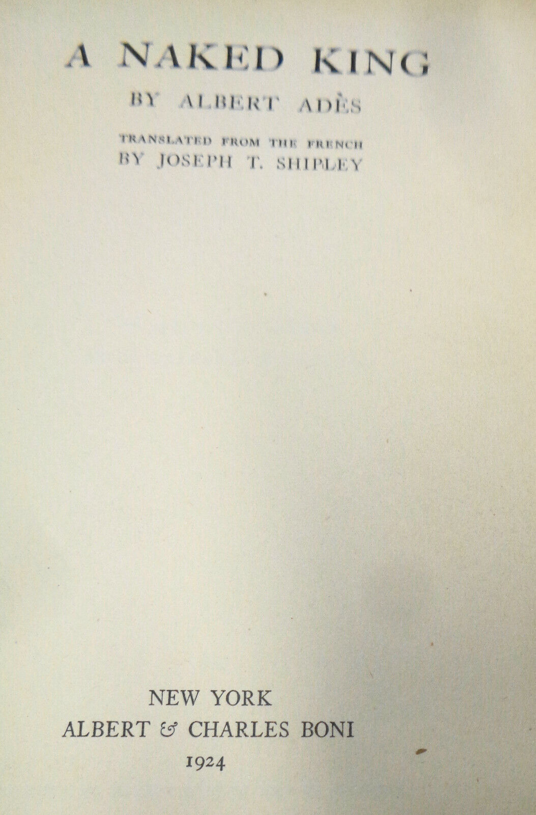 A Naked King, by Albert Ades 1924 First edition translated by Joseph T. Shipley