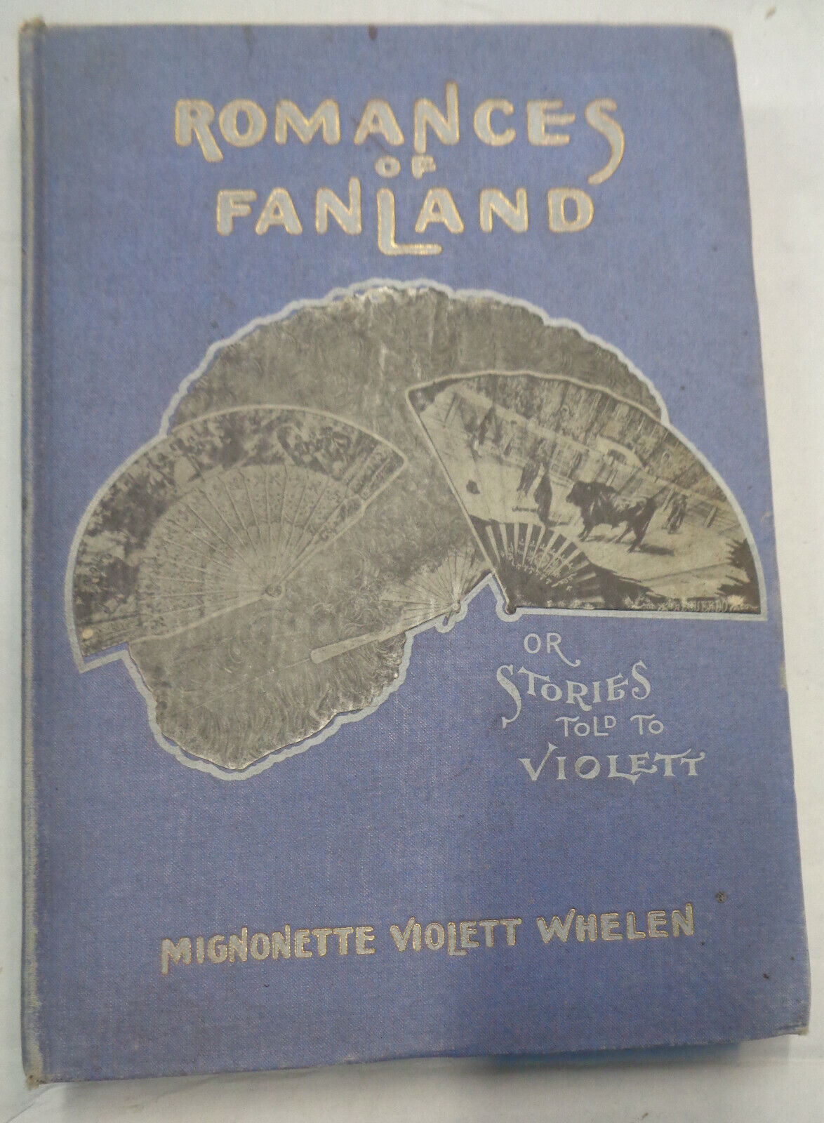 Romances of fanland, or, Stories told to Violett, by Mignonette Whelen. 1906.