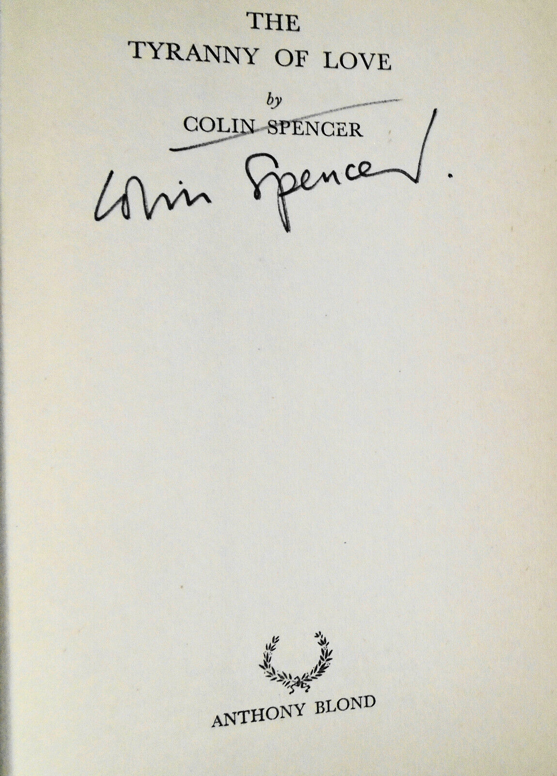 The Tyranny Of Love, by Colin Spencer - SIGNED First Edition, 1967.