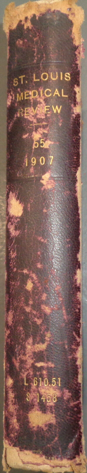 ST. LOUIS MEDICAL REVIEW - VOLUME LV. JAN TO JUNE, 1907 A WEEKLY JOURNAL