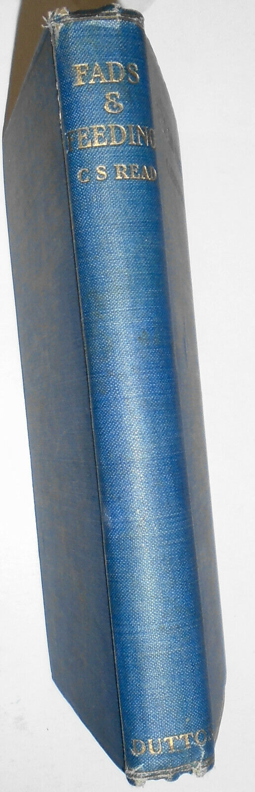 Fads And Feeding, by C. Stanford Read. First Edition, 1909