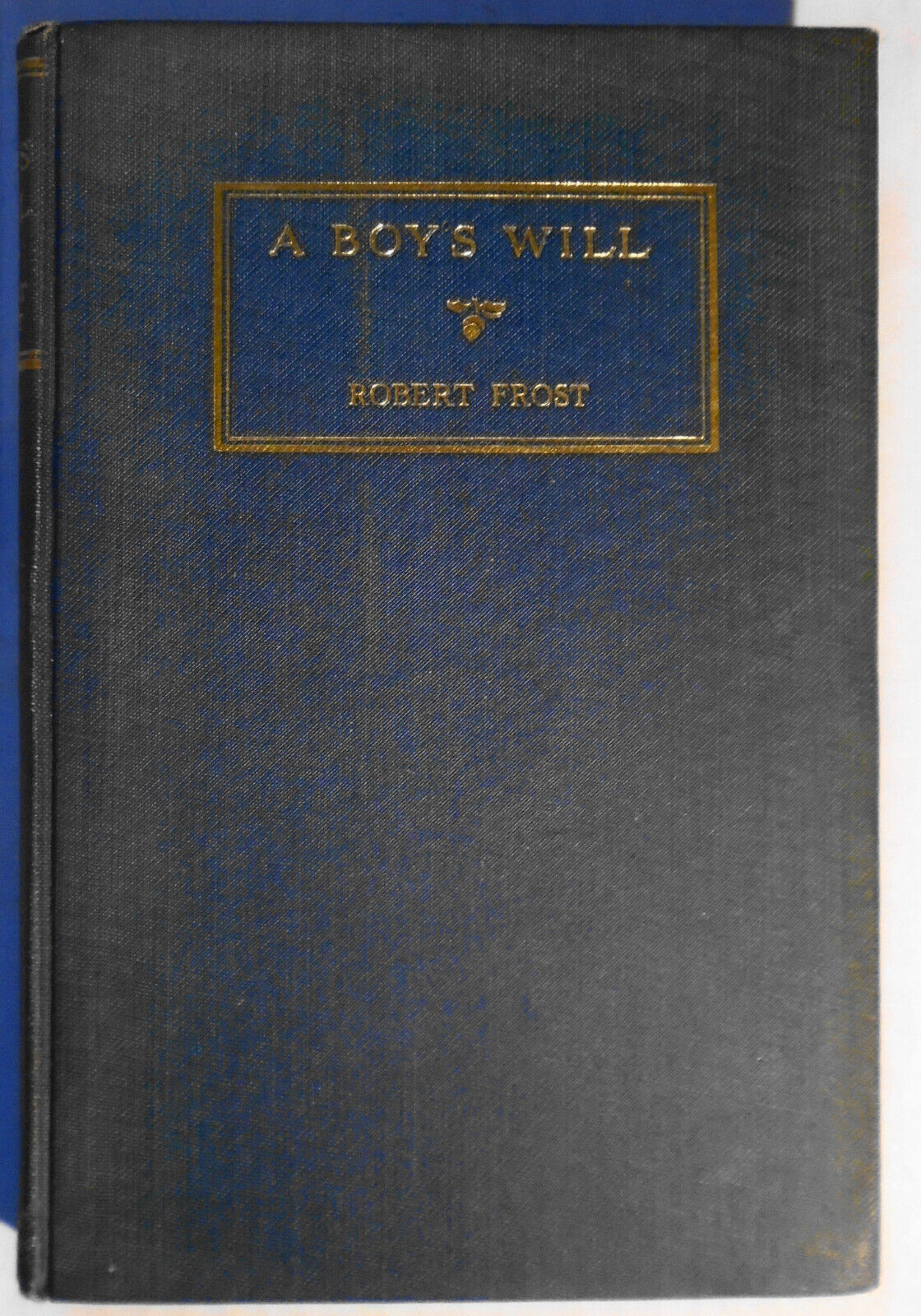 Robert Frost : A Boy's Will. First Edition, 1915.