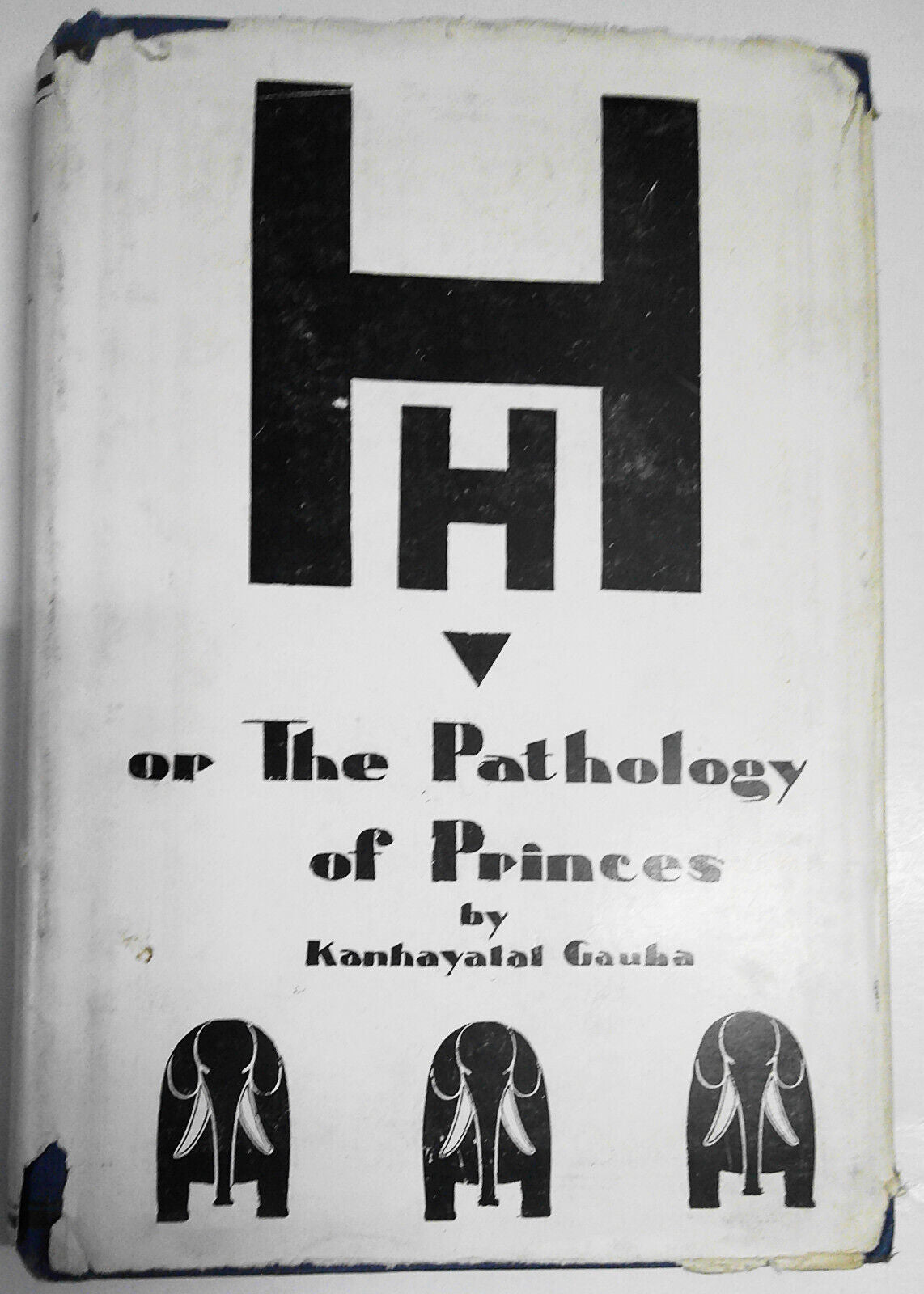 H. H. or the Pathology of Princes, by Kanhayalal Gauba. 1st Edition 1930 HC/DJ