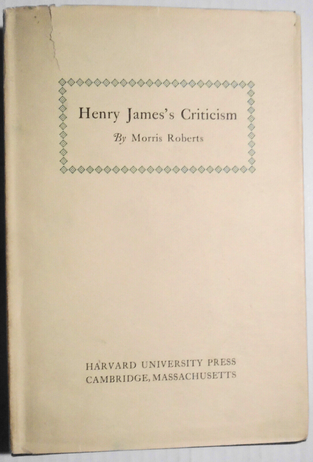 Henry James's Criticism, by Morris Roberts. 1929. First edition. Hardcover/DJ.