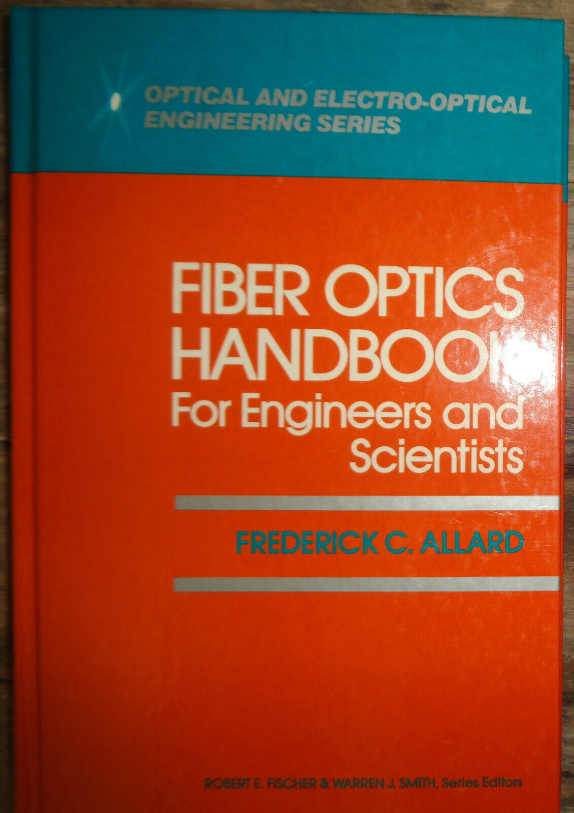 Fiber optics handbook: for engineers and scientists by F C Allard hardcover 1990
