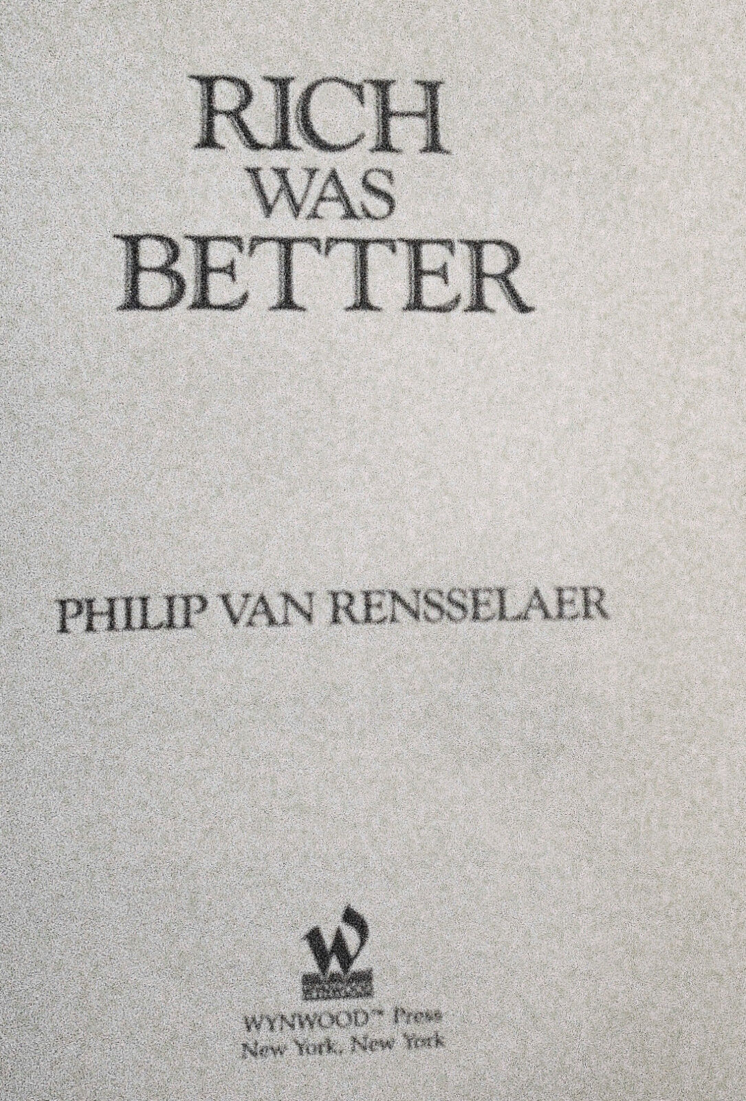 Rich Was Better, by Philip van Rensselaer. First edition, 1990. HC/DJ