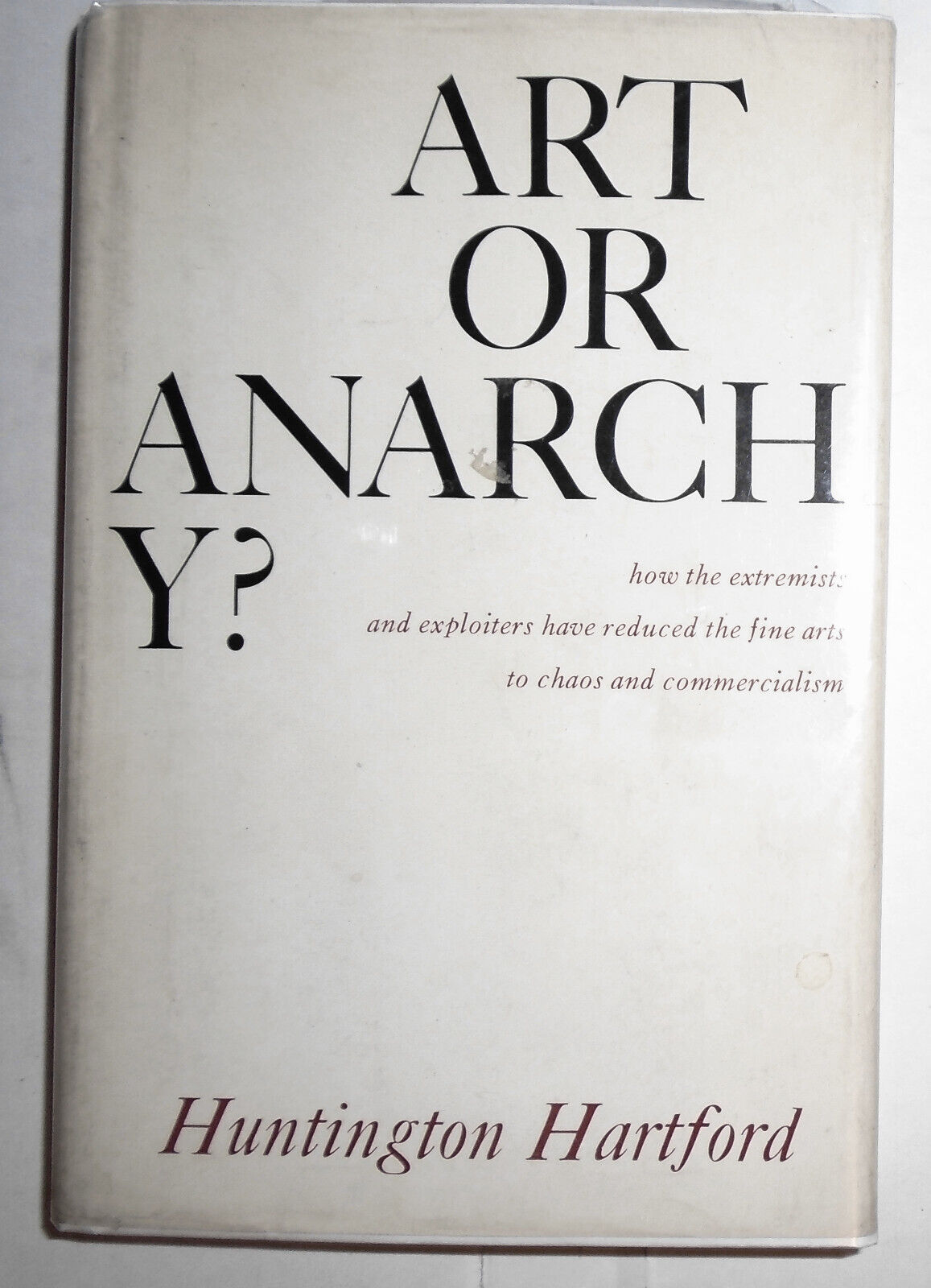 Art Or Anarchy? by Huntington Hartford. 1964 First Edition 1st Printing. HC/DJ