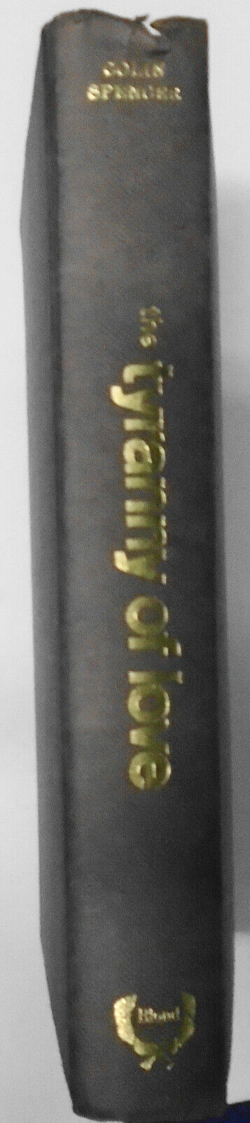 The Tyranny Of Love, by Colin Spencer - SIGNED First Edition, 1967.