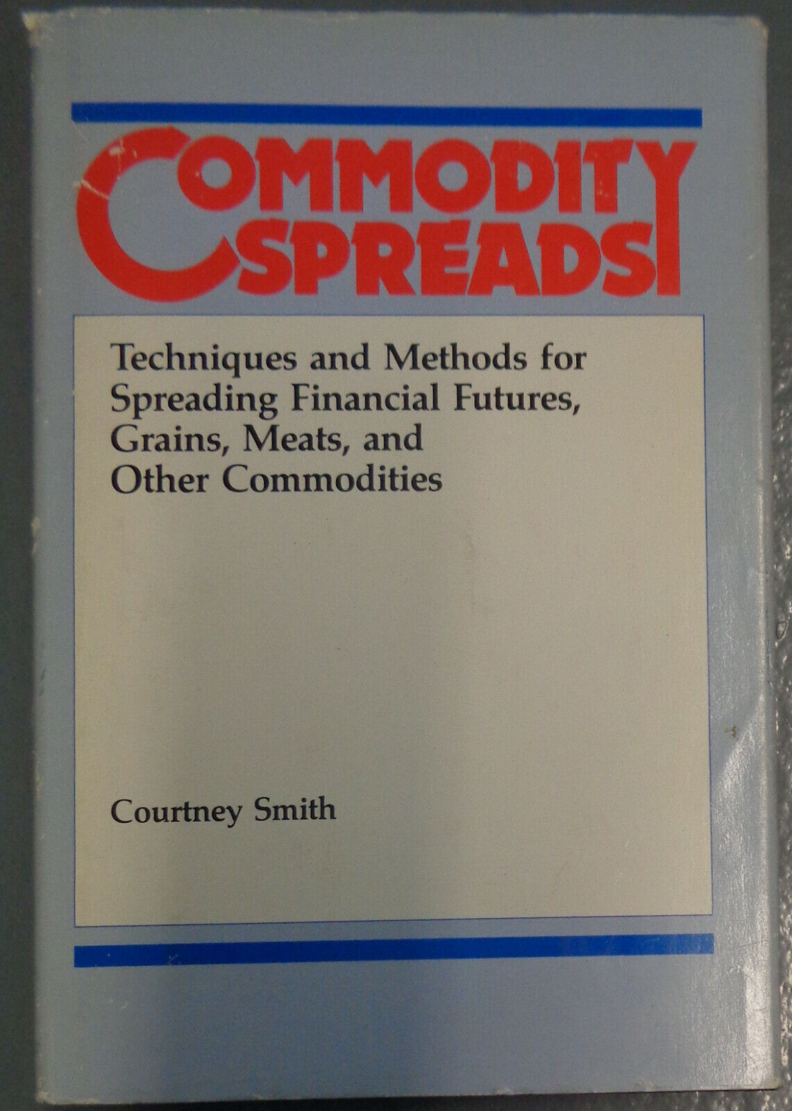 COMMODITY SPREADS - TECHNIQUES AND METHODS FOR SPREADING ... by Courtney Smith