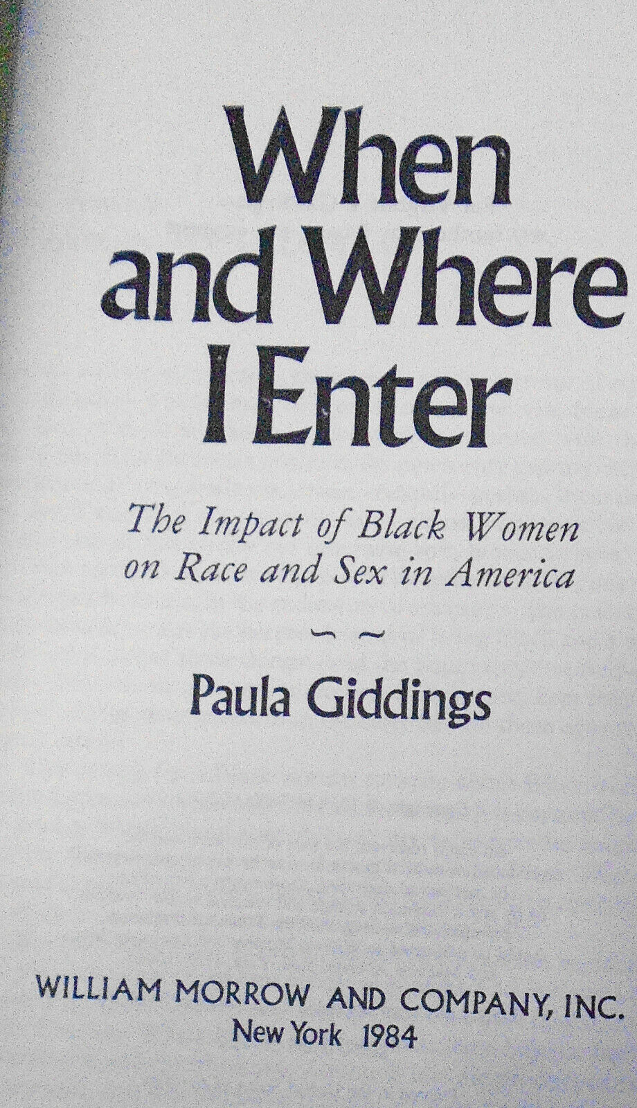 When and Where I Enter, the impact of Black women by Paula Giddings. 1st ed 1984