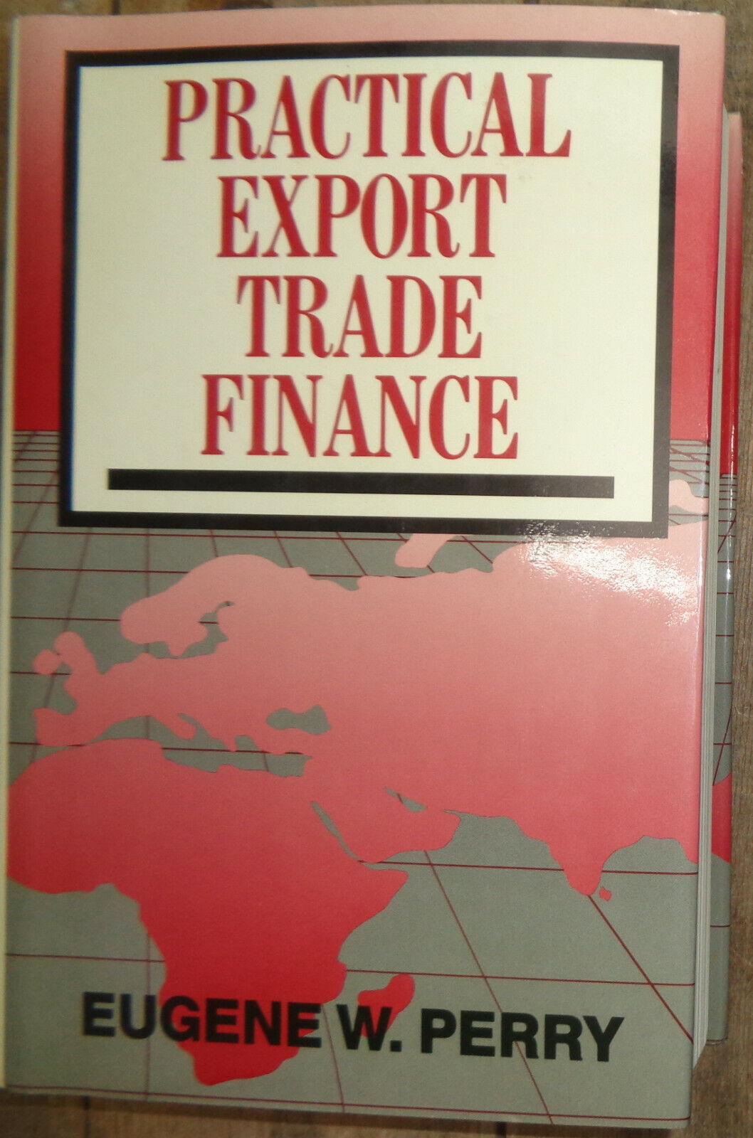 Practical Export Trade Finance by Eugene W Perry. 1989 First edition. HC/DJ. NEW