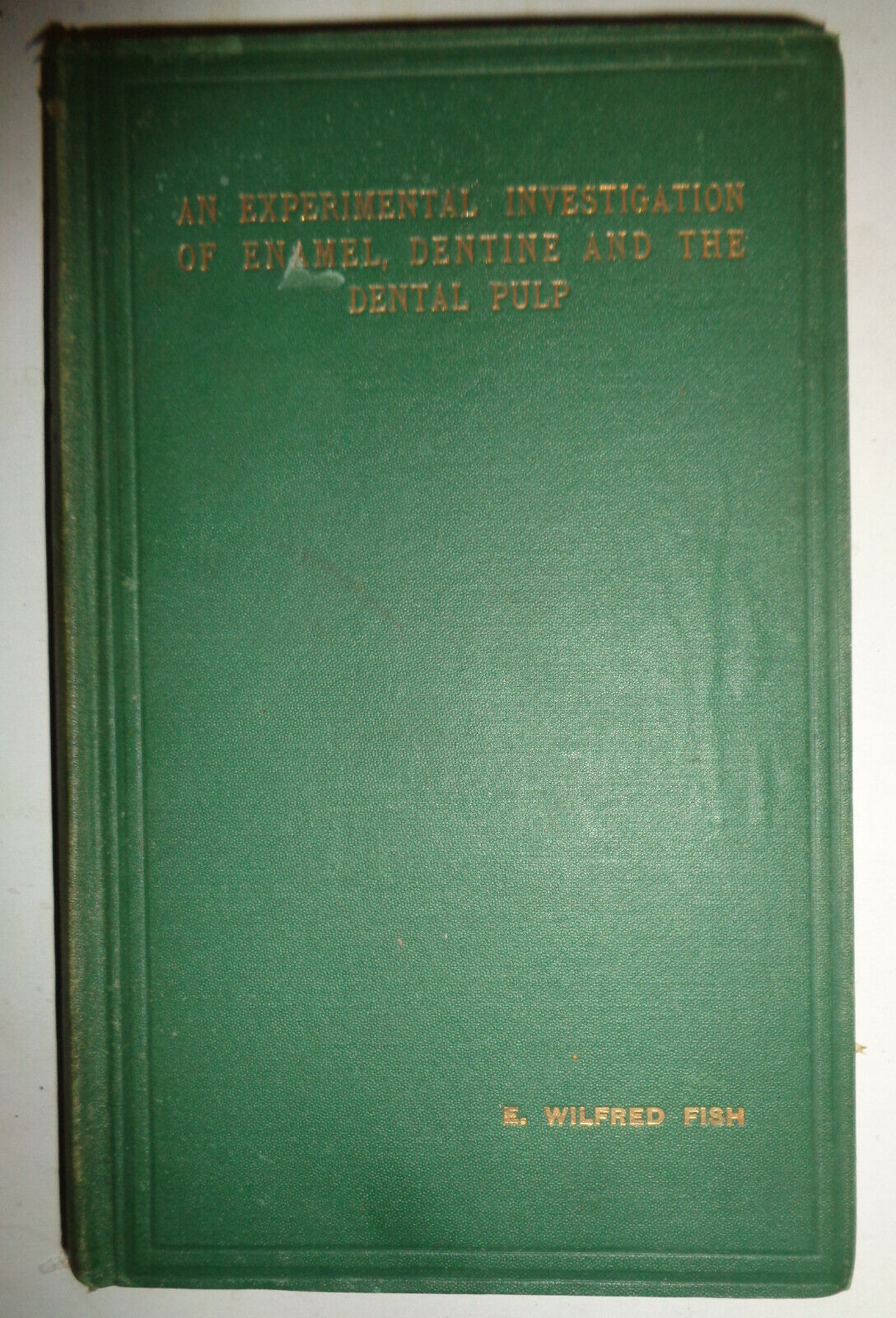 Experimental Investigation Of Enamel Dentine & Dental Pulp SIGNED by W Fish 1933