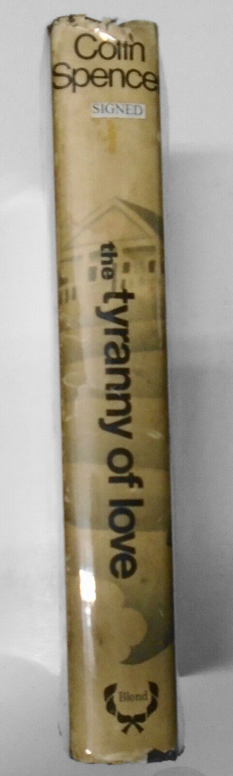 The Tyranny Of Love, by Colin Spencer - SIGNED First Edition, 1967.