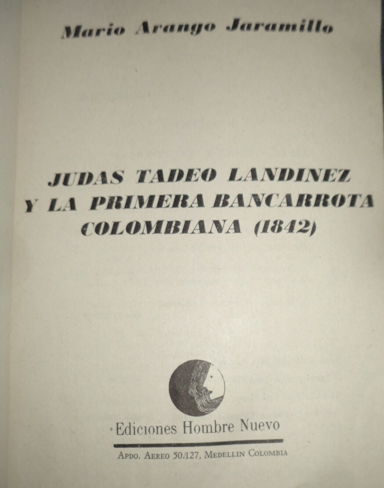 Judas Tadeo Landinez y la Primera Bancarrota Colombiana, 1842 by Mario Jaramillo