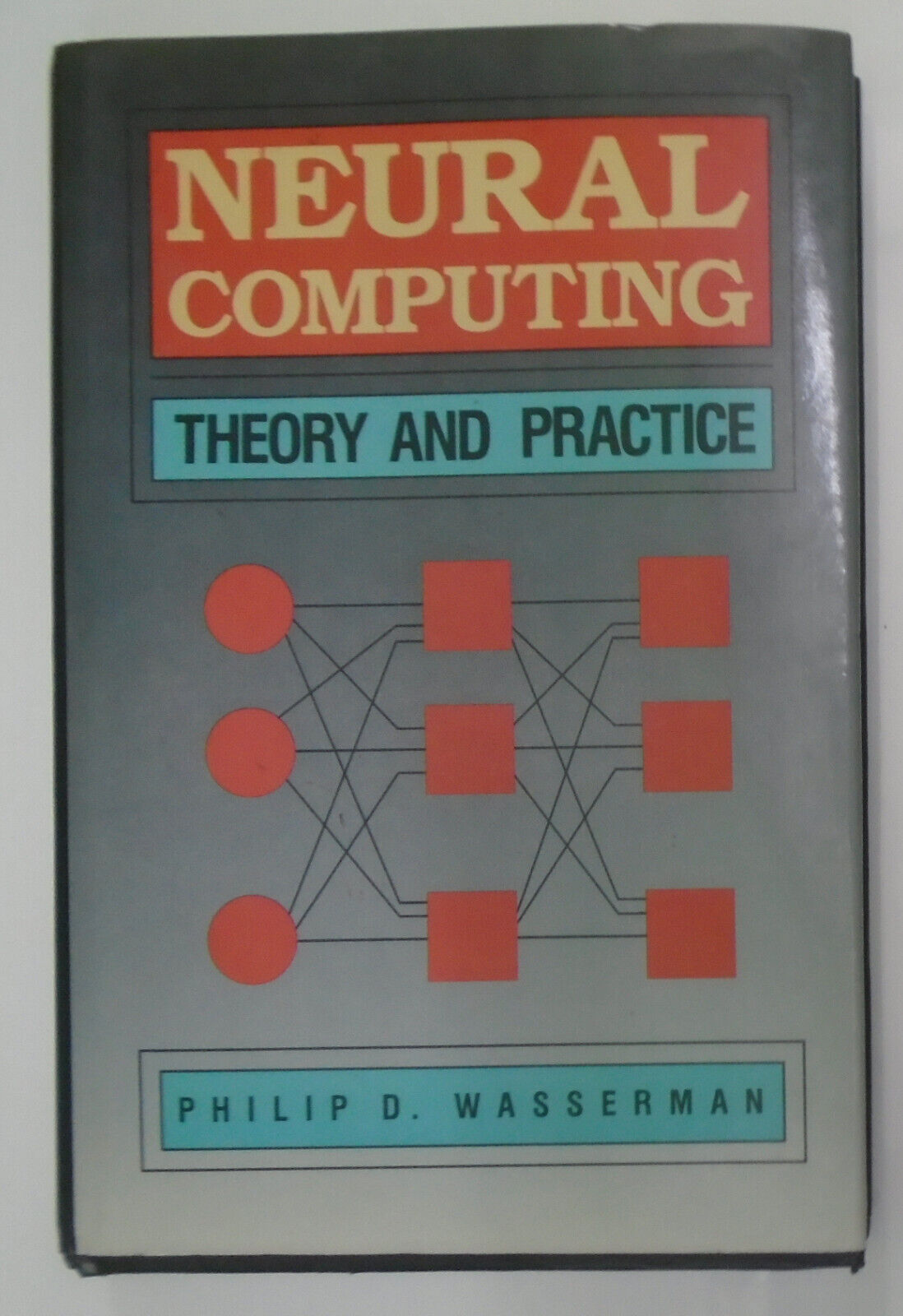 Neural computing : theory and practice, by Philip D. Wasserman. Hardcover 1989