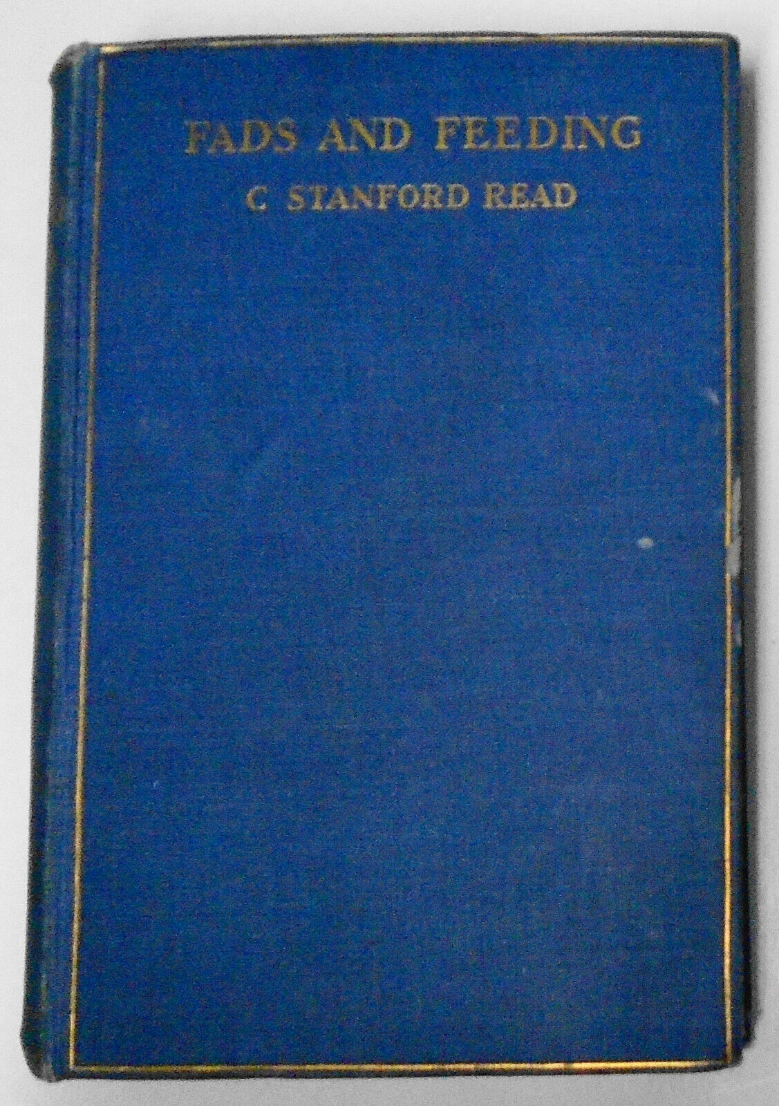 Fads And Feeding, by C. Stanford Read. First Edition, 1909