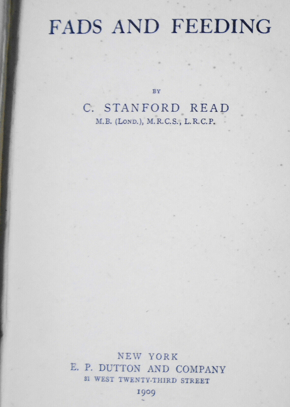 Fads And Feeding, by C. Stanford Read. First Edition, 1909