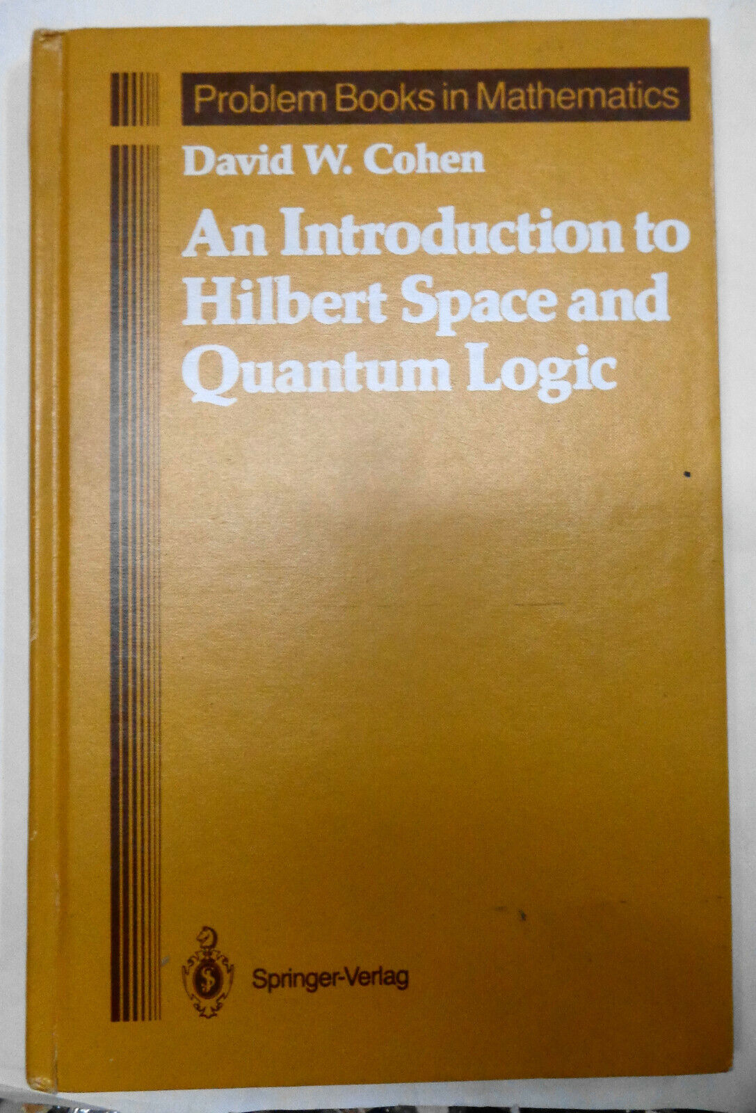An Introduction to Hilbert Space and Quantum Logic, By David W Cohen - Hardcover