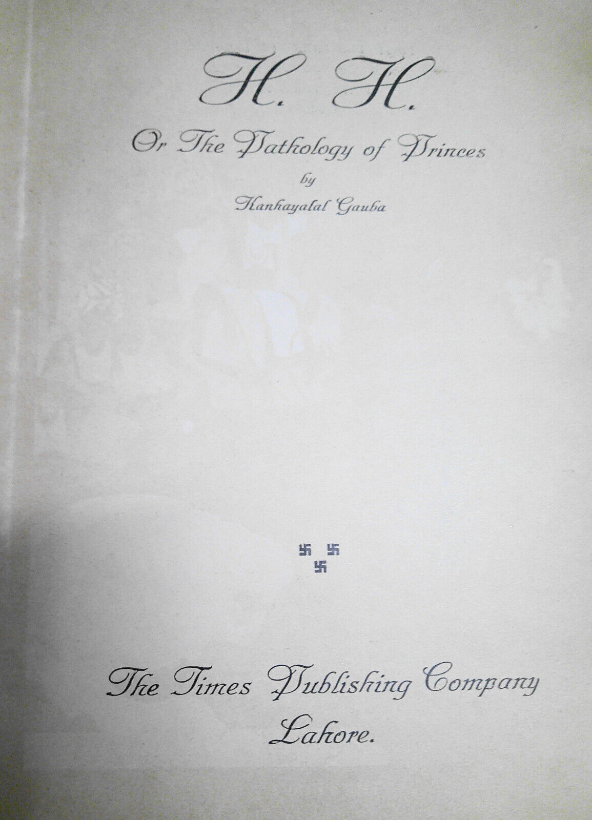 H. H. or the Pathology of Princes, by Kanhayalal Gauba. 1st Edition 1930 HC/DJ