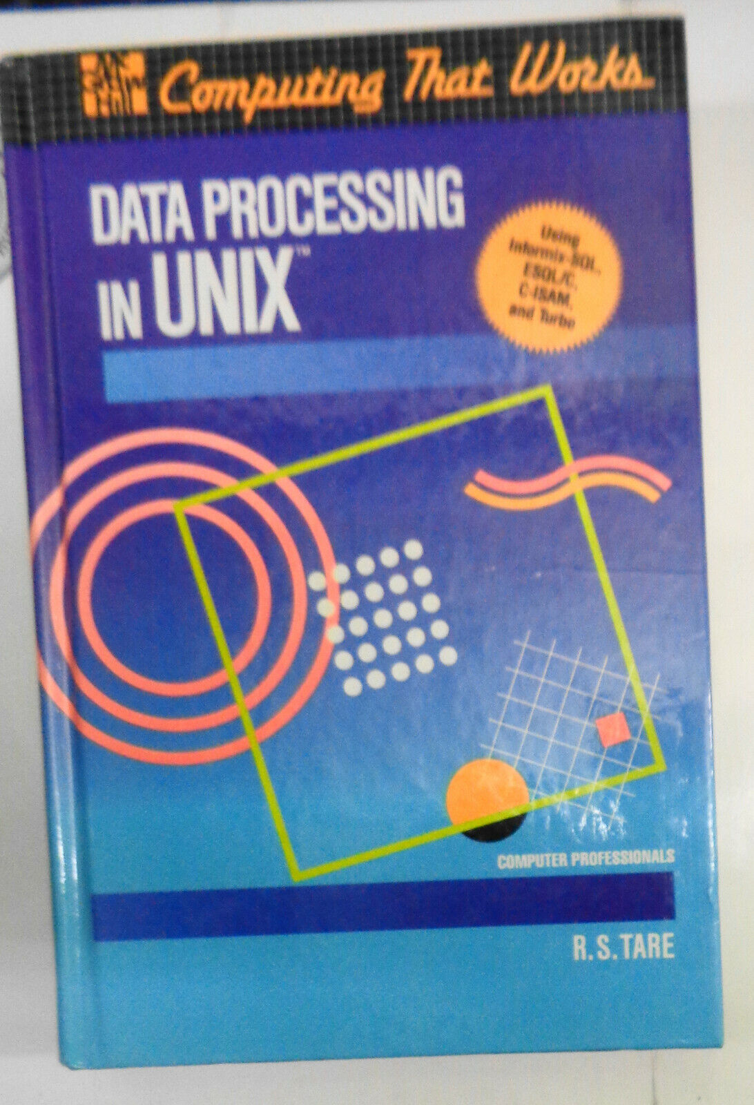 Data Processing in UNIX by Ramkrishna S Tare. Using Informix-SQL, ESQL/C, C-ISAM