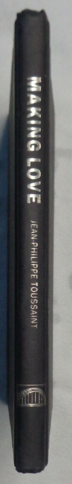 Making Love, by Jean-Philippe Toussaint - First edition, 2004 Fine/Fine