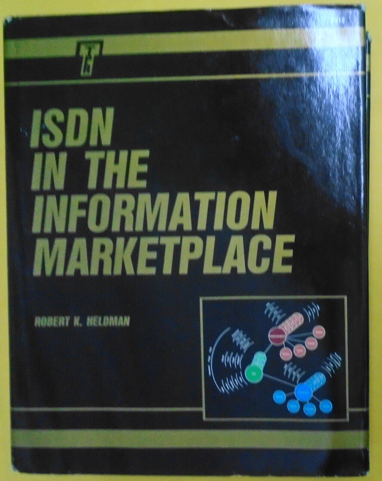 ISDN in the Information Marketplace, by Robert K. Heldman. 1988 Hardcover 1st ed