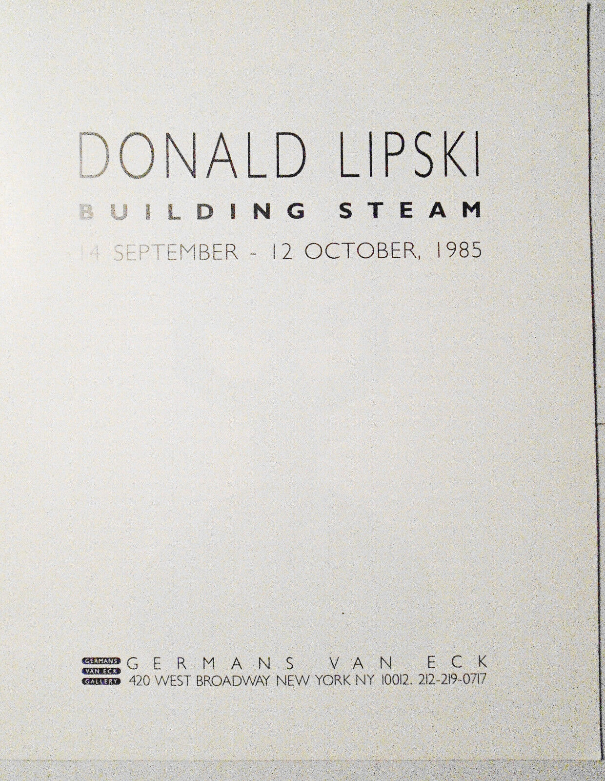 Donald Lipski: Building Steam. 14 September 12 October 1985 NY: Germans Van Eck