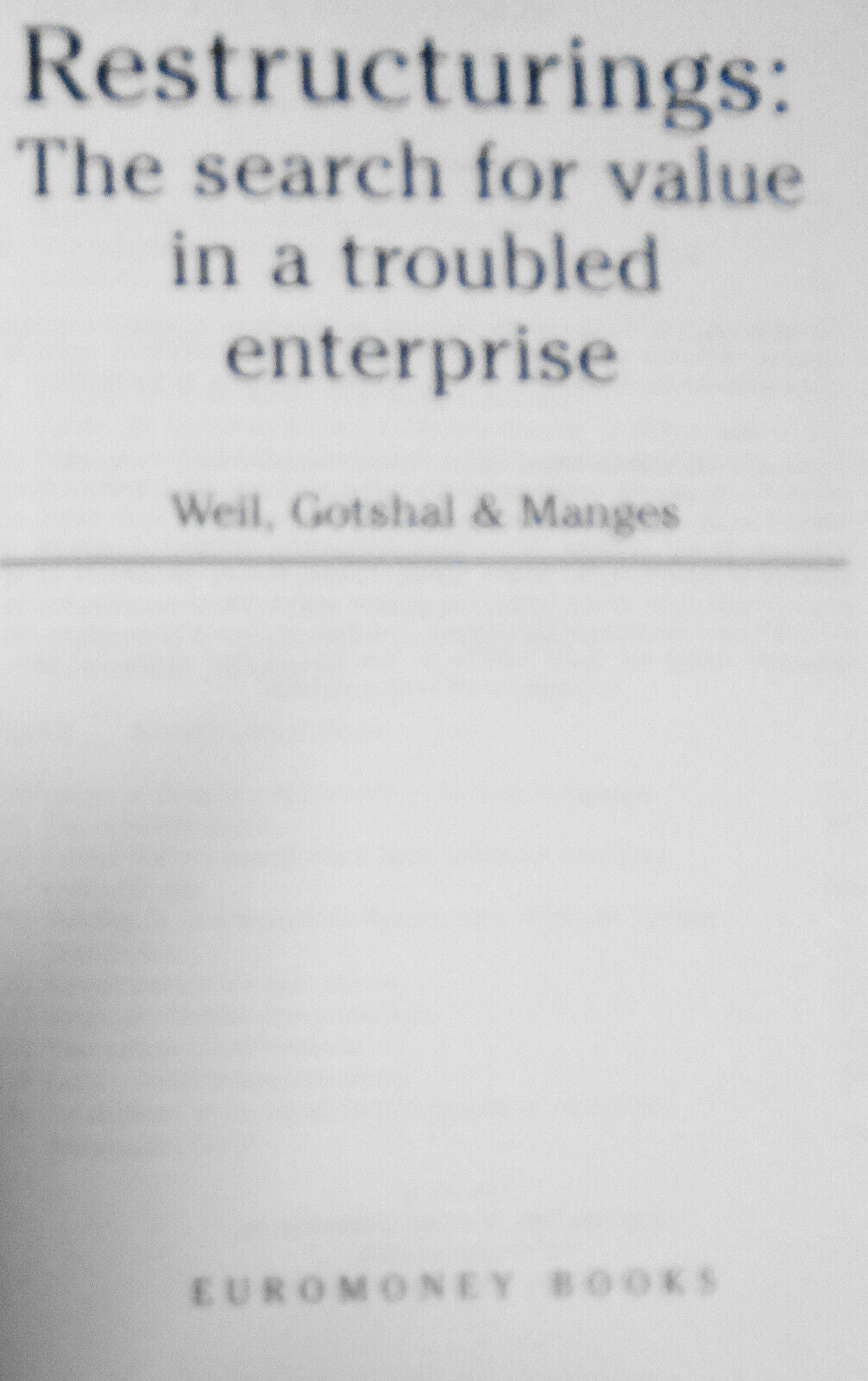 Restructurings : the search for value in a troubled enterprise 1993 Weil Gotshal