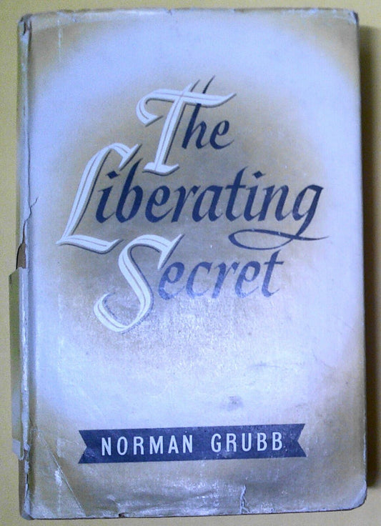The Liberating Secret. By Norman P. Grubb. SIGNED Hardcover/dustjacet 1955