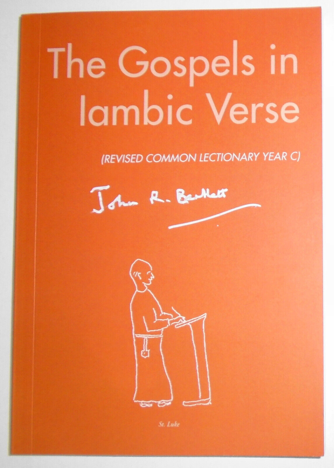 The gospel readings in iambic verse (...Year C), by John R Bartlett. SIGNED 2021