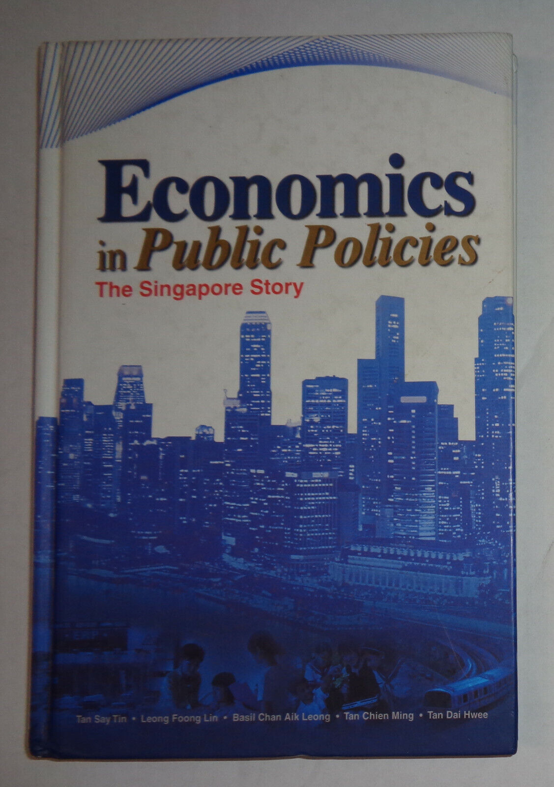 Economics in public policies : the Singapore story, by Say Tin Tan, et al