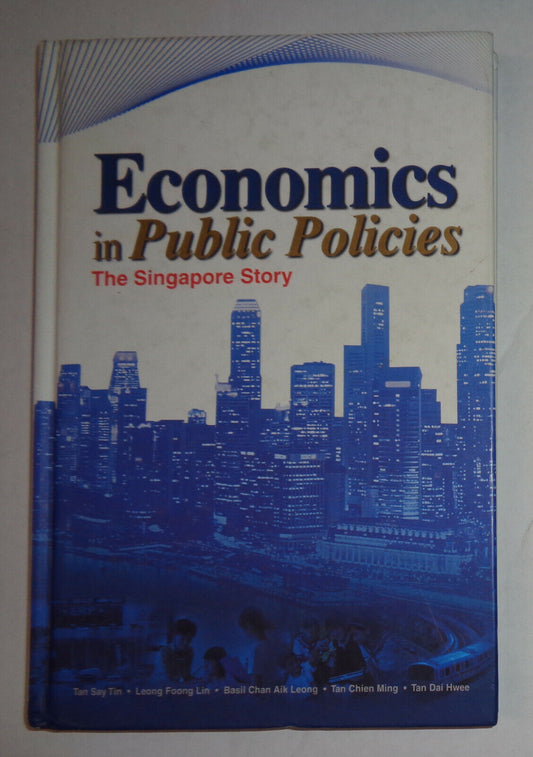 Economics in public policies : the Singapore story, by Say Tin Tan, et al
