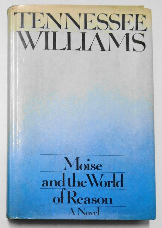 Tennessee Williams,  Moise and the World of Reason 1st Edition 1st Printing 1975