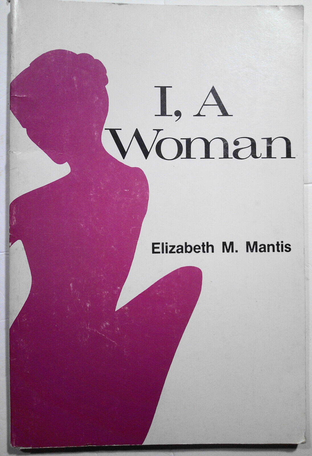 I, a woman, by Elizabeth M. Mantis. [Poems]. 1983 First edition. Review copy.