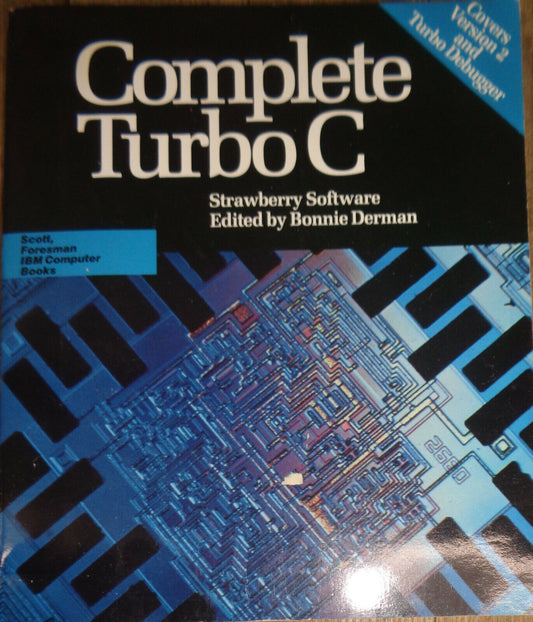 Complete Turbo C : Strawberry Software, edited by Bonnie Derman 1989 1st edition