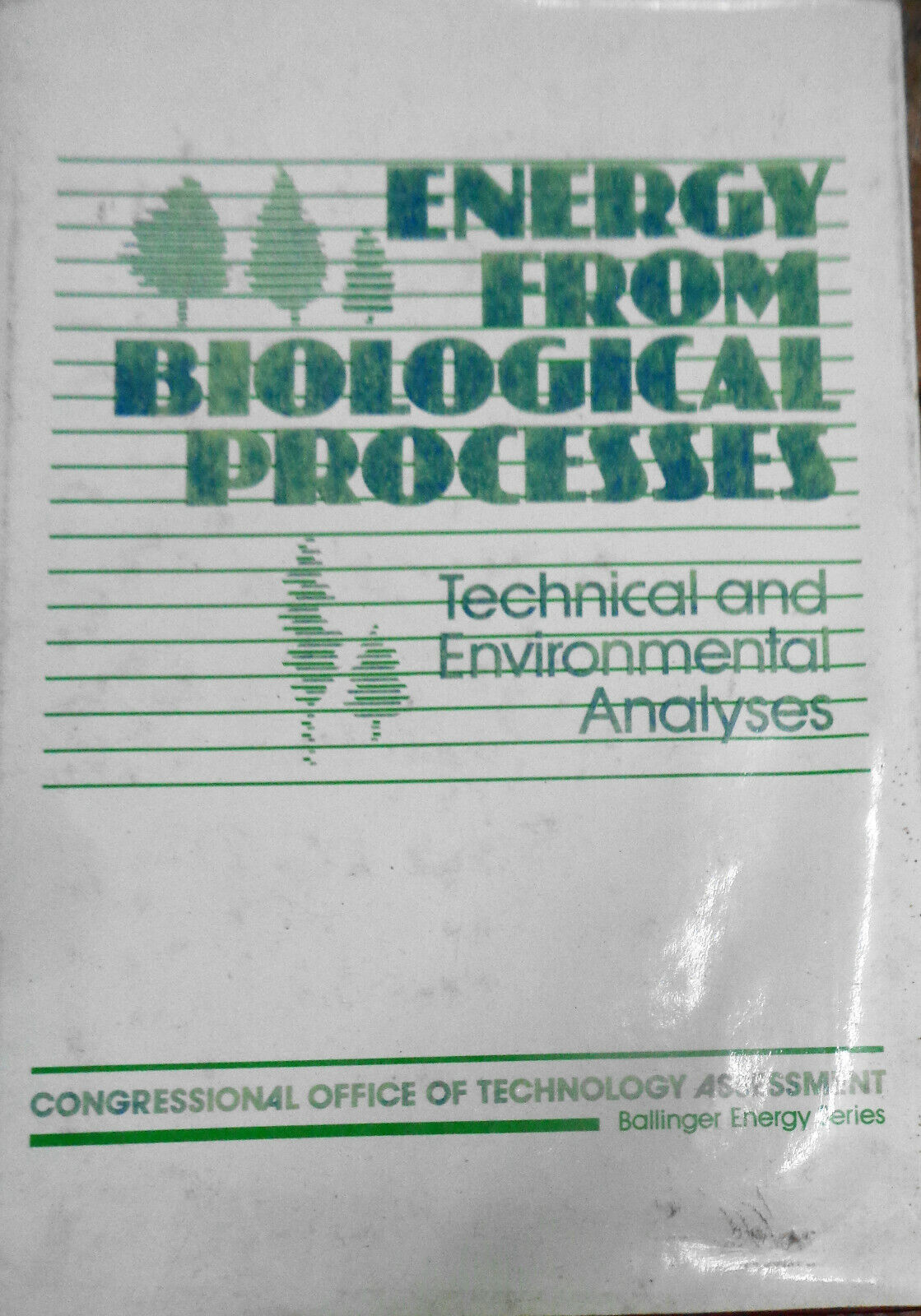 Energy from biological processes : technical and environmental analyses. HC 1981
