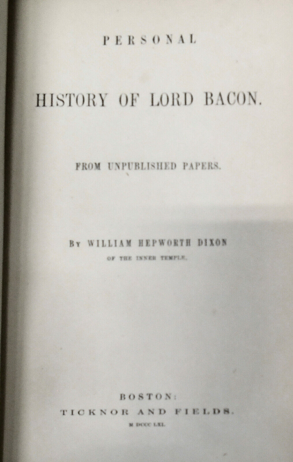 1861 Personal History Of Lord Bacon, From Unpublished Papers, by WH Dixon 1st ed