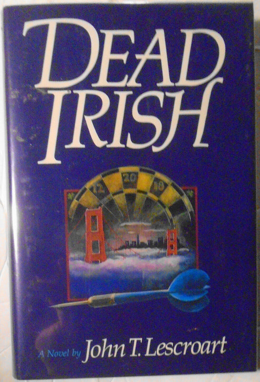 Dead Irish, by John T. Lescroart. SIGNED First edition. 1989. Fine/Fine. HC/DJ.