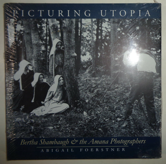 Picturing Utopia: Bertha Shambaugh & Amana Photographers - Foerstner - BRAND NEW