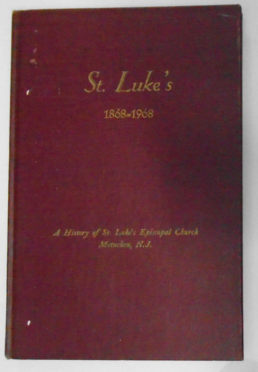 St. Luke's, 1868-1968: A History of St. Luke's Episcopal Church, Metuchen, N.J.