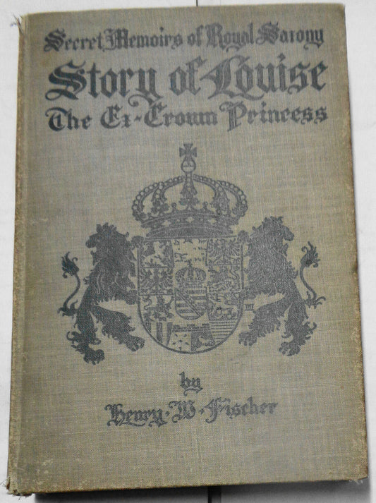 Secret Memoirs court of royal Saxony : The Story of Louise, Crown Princess. 1912