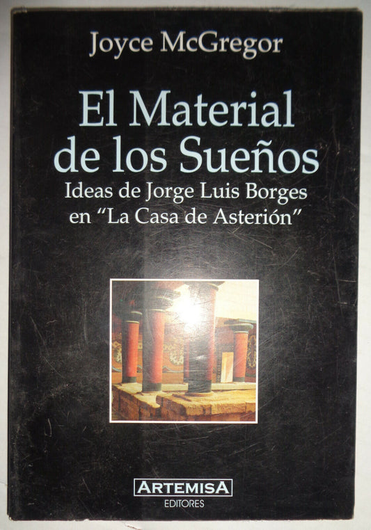 El Material de los Suenos. Ideas de Jorge Luis Borges  en "La Casa de Asterion"
