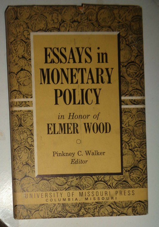 Essays in Monetary Policy in Honor of Elmer Wood, by Pinkney C Walker