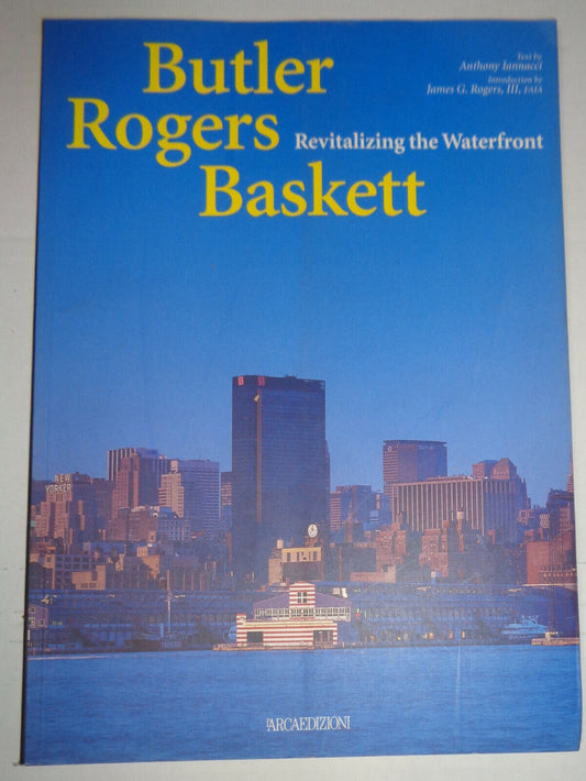 Butler Rogers Baskett : Revitalizing the Waterfront by Anthony Iannacci. NEW