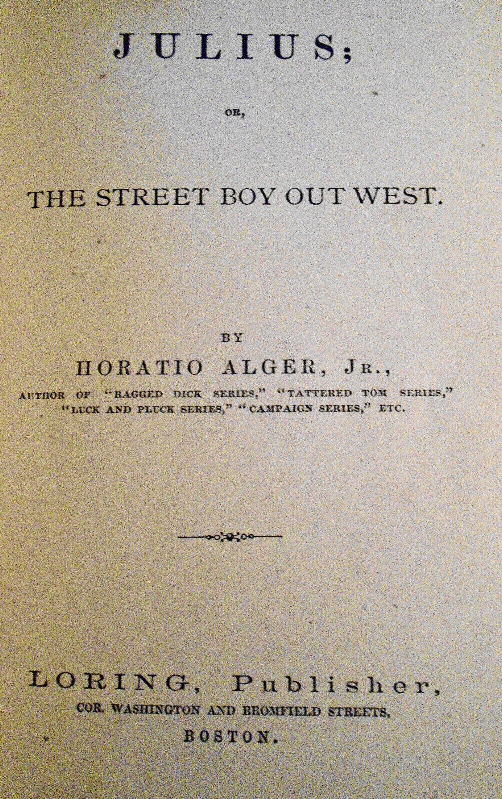 Julius, or, The street boy out west, by Horatio Alger, Jr.. FIRST EDITION, 1874