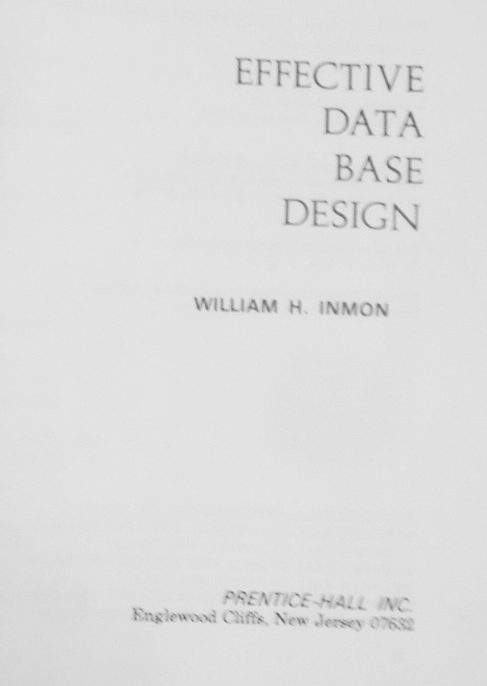 Effective Data Base Design, By William H. Inmon. 1981. First edition. Hardcover.