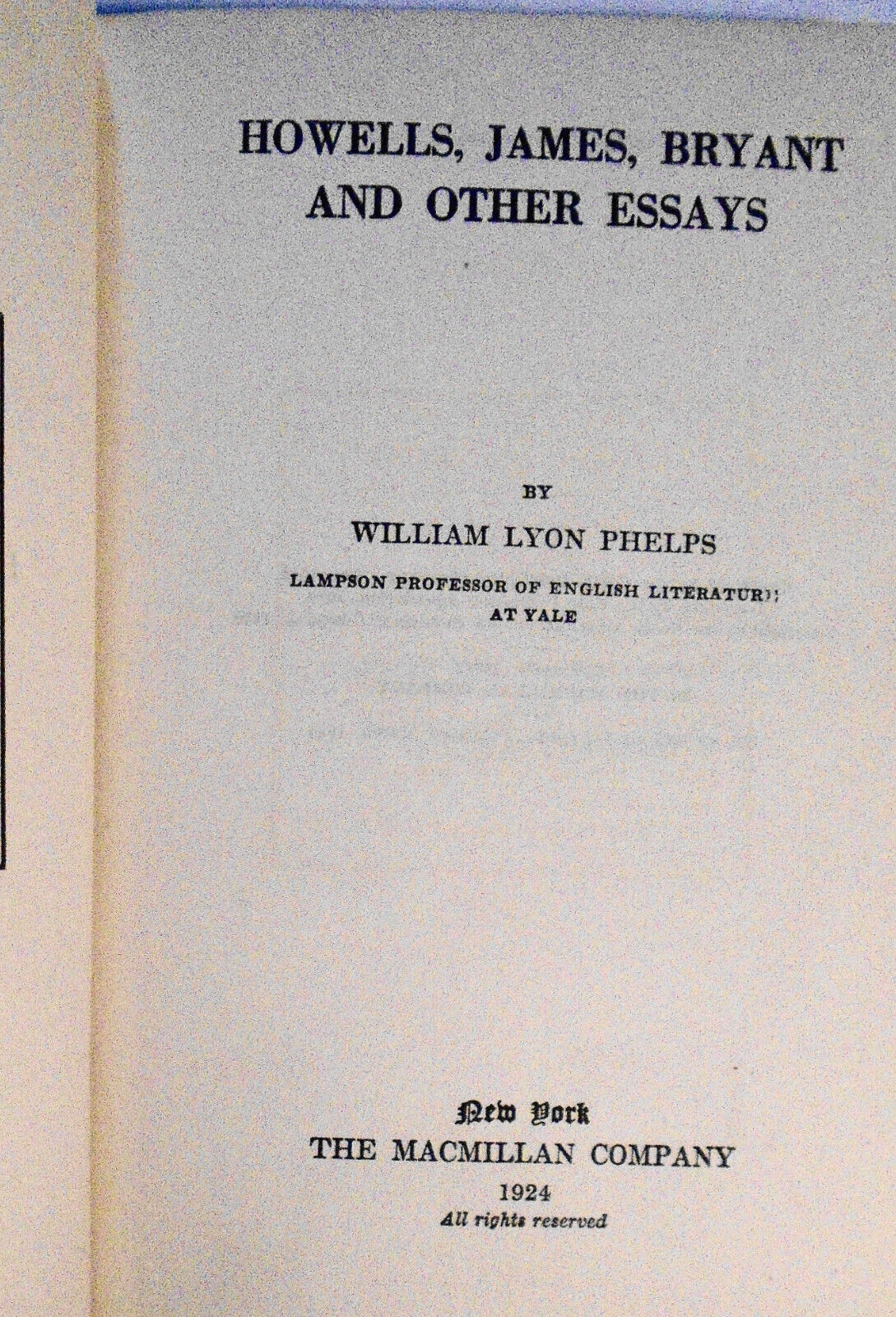 Howells, James, Bryant and other essays by William Lyon Phelps. 1924 1st edition