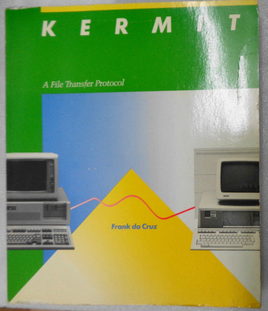 Kermit: A File Transfer Protocol. By Frank Da Cruz. 1987