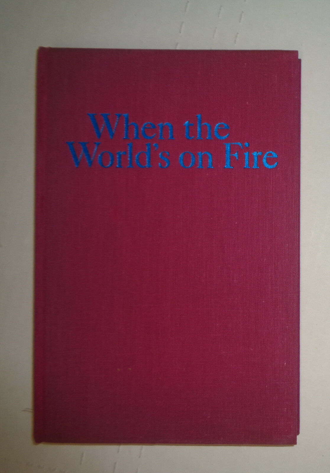 WHEN THE WORLD'S ON FIRE, by Sally Edwards - SIGNED First edition 1972 Hardcover